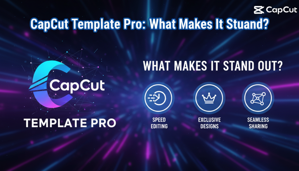 CapCut Template Pro: What Makes It Stand Out?